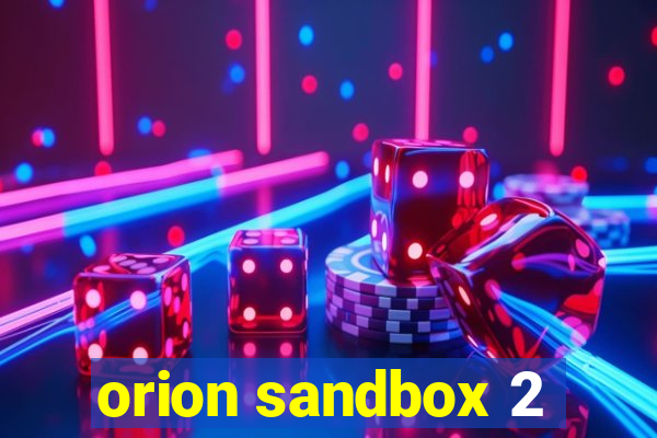 orion sandbox 2